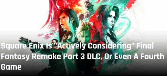 官方态度松动！《最终幻想7重制版》第三部或许并非系列终章，制作方正考虑开发第四部作品